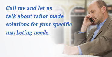 Call me and let us talk about tailor made solutions for your specific marketing needs